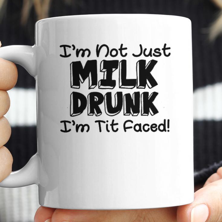 Im Not Milk Drunk Im Tit Faced Funny Cute Baby Coffee Mug