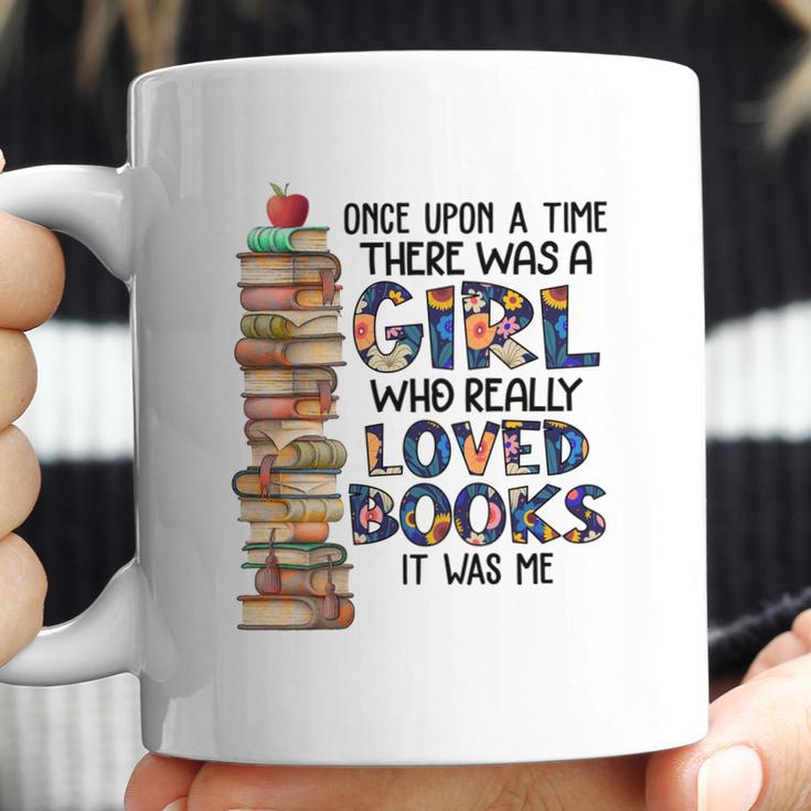 Once Upon A Time There Was A Girl Who Really Loved Books It Was Me Coffee Mug