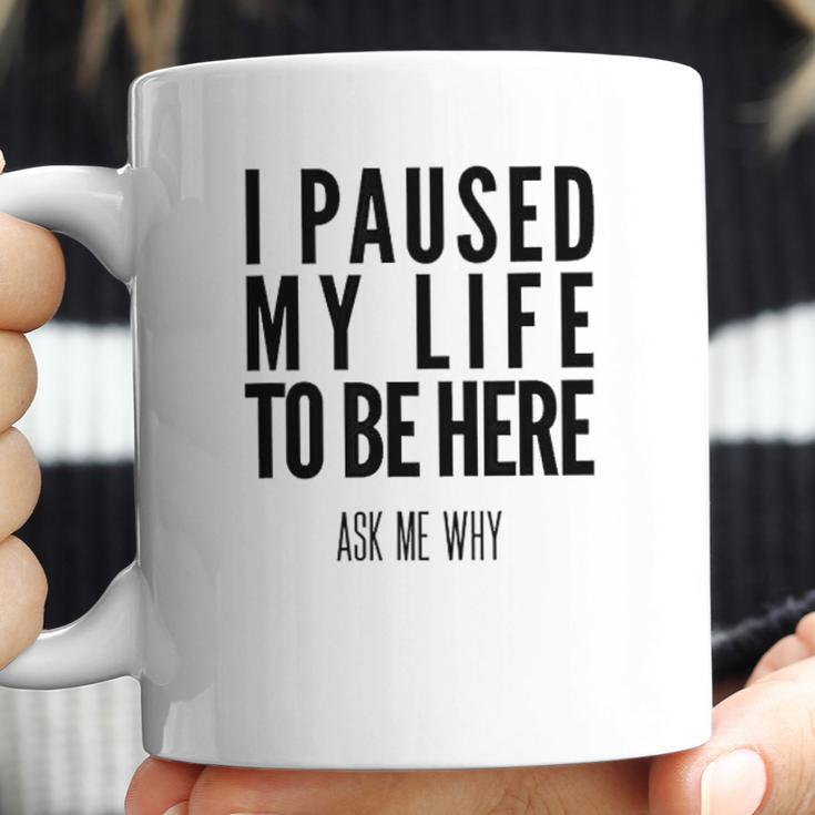 I Paused My Life To Be Here Mormon Missionary Coffee Mug