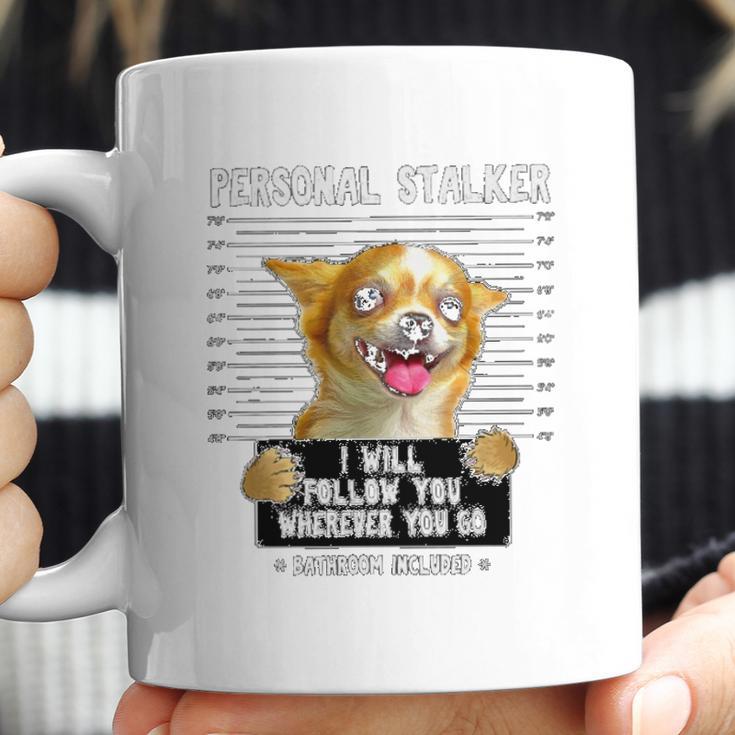 Personal Stalker Ill Follow You Chihuahua Coffee Mug