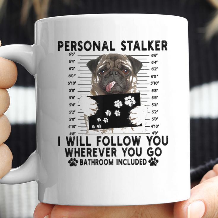 Personal Stalker I Will Follow You Pug Lover Gift Coffee Mug