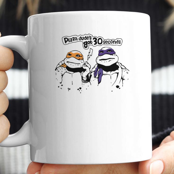 Pizza Dudes Got 30 Sec Funny Turtle Gift Coffee Mug