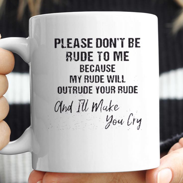 Please Do Not Be Rude To Me Enjoyable Gift 2022 Coffee Mug