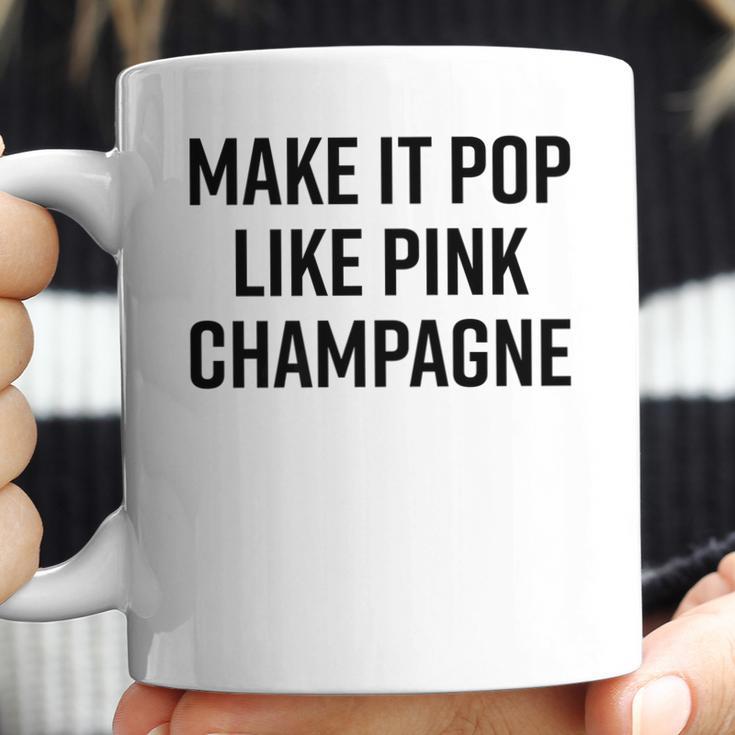 Make It Pop Like Pink Champagne Funny Wine Lover Champs Coffee Mug