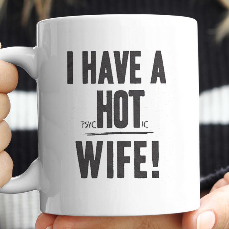 I Have A Psychotic Wife Funny Relationship Marriage Coffee Mug