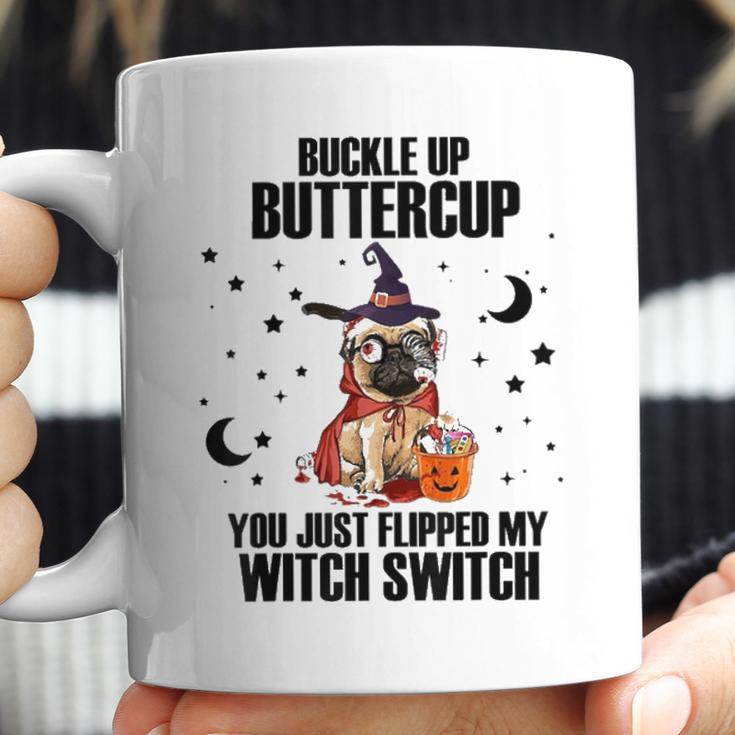 Pug Dog Buckle Up Buttercup You Just Flipped My Witch Switch Coffee Mug