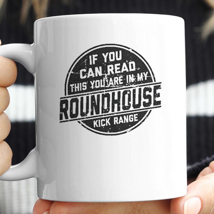 If You Can Read This You Are In My Roundhouse Kick Range Coffee Mug