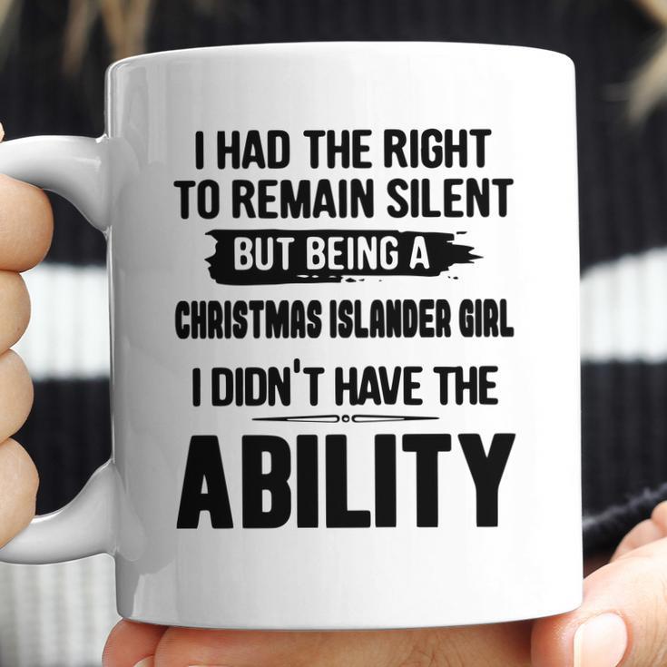 I Had The Right To Remain Silent But Being A Christmas Islander Girl I Didnt Have The Abliblity Nationality Quote Coffee Mug