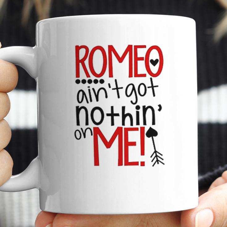 Romeo Aint Got Nothing On Me Coffee Mug