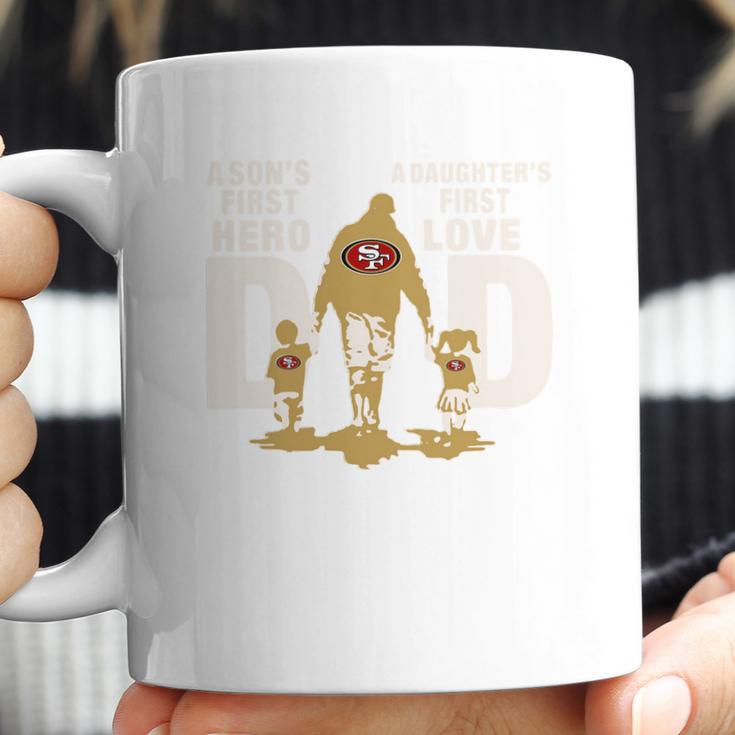 San Francisco 49Ers Nfl Dad A Sons First Hero A Daughters First Love ShirtShirt Tee Coffee Mug