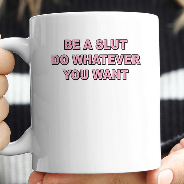 Be A Slut Do Whatever You Want Coffee Mug