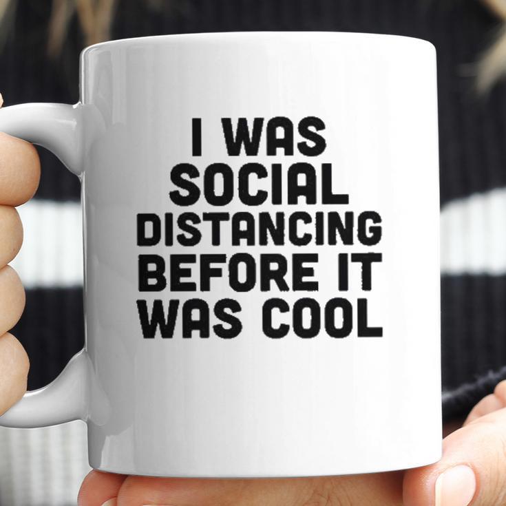 I Was Social Distancing Before It Was Cool Coffee Mug