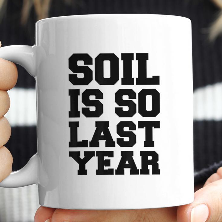 Soil Is So Last Year Coffee Mug