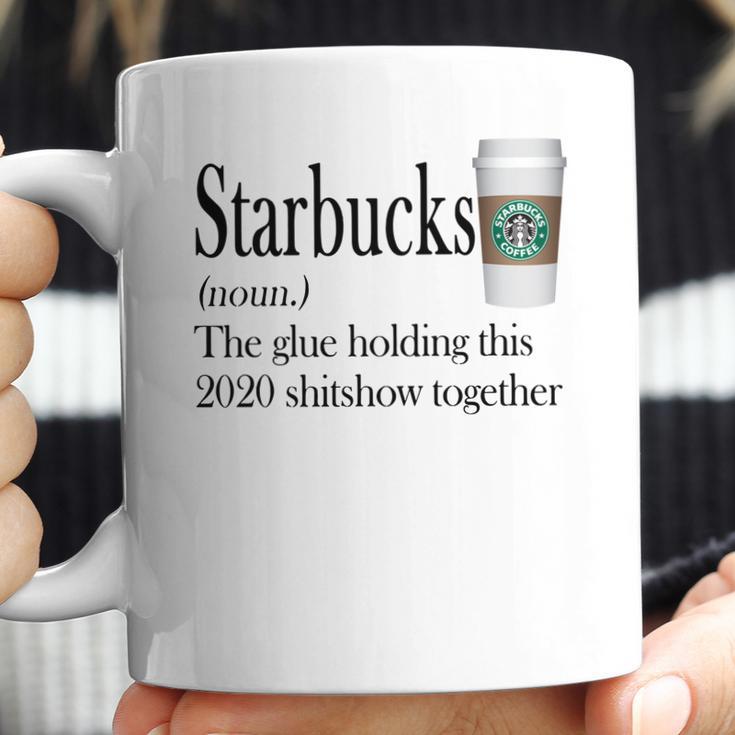 Starbucks The Glue Holding This 2020 Shitshow Together Shirt Coffee Mug