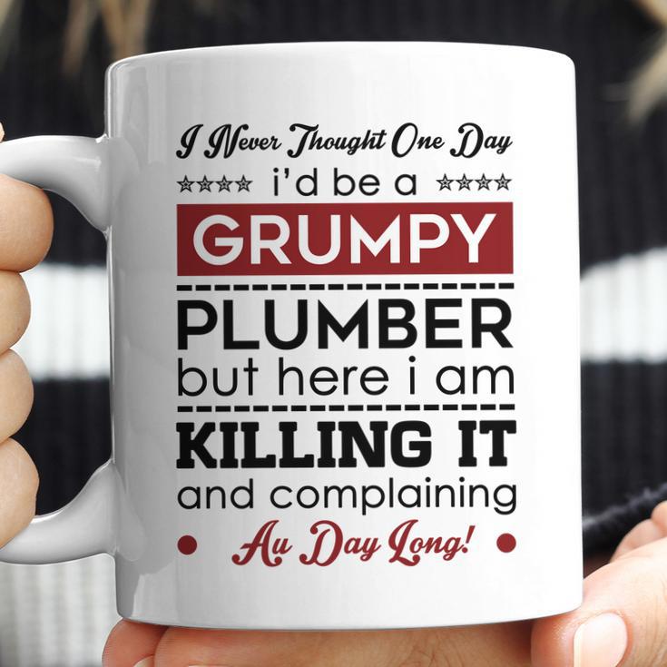 I Never Thought One Day I D Be A Groumpy Plumber Coffee Mug