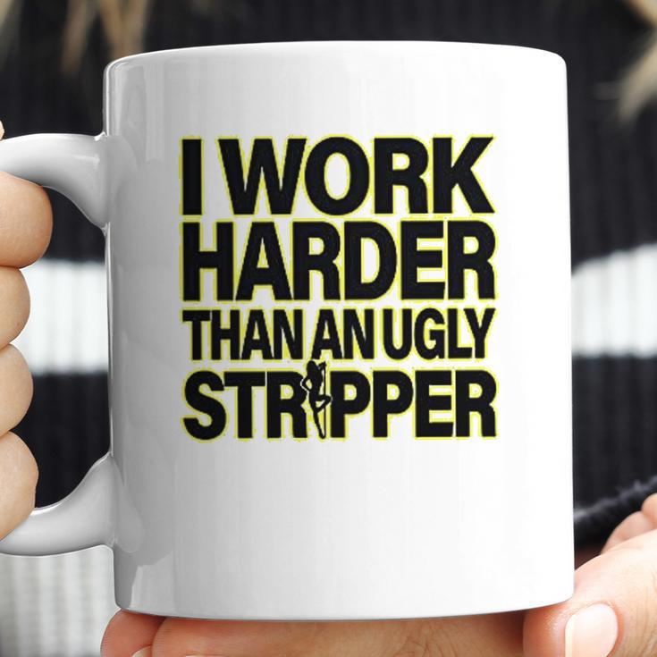 I Work Harder Than An Ugly Stripper Coffee Mug