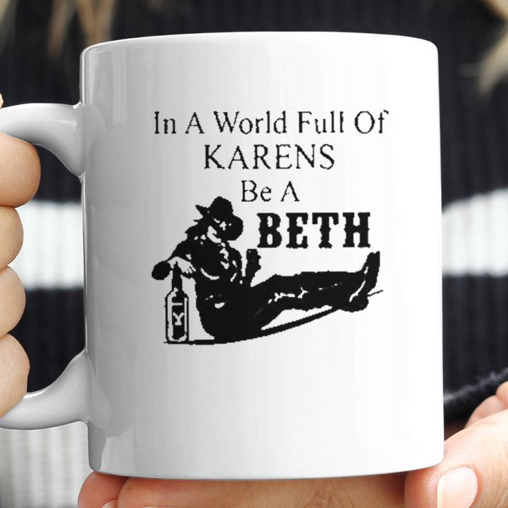 In A World Full Of Karens Be A Beth Coffee Mug