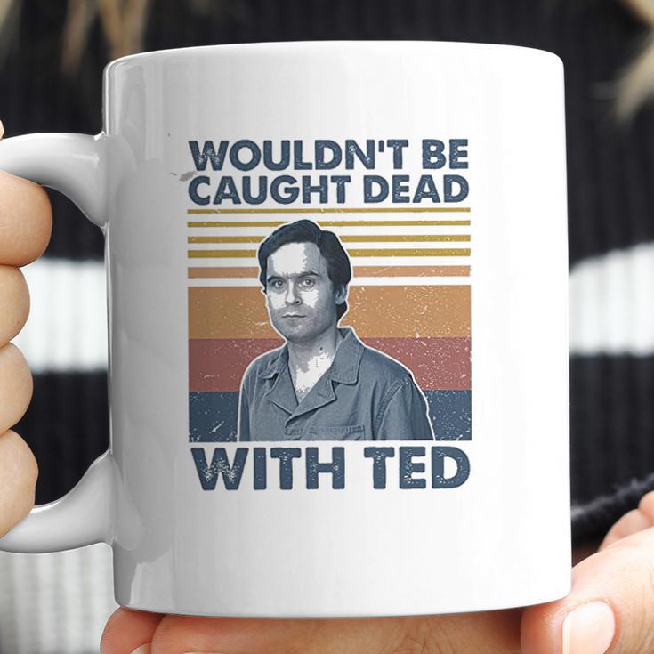 Wouldnt Be Caught Dead With Ted Vintage Coffee Mug