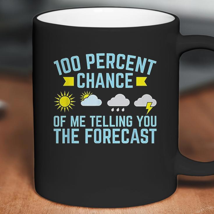 100 Percent Chance Of Telling You Forecast Coffee Mug