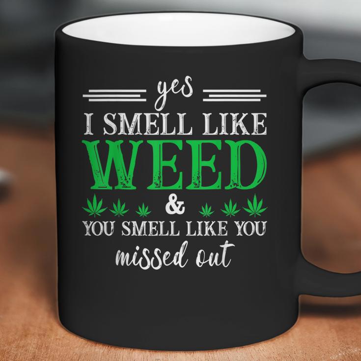 420 Yes I Smell Like Weed You Smell Like You Missed Out Coffee Mug