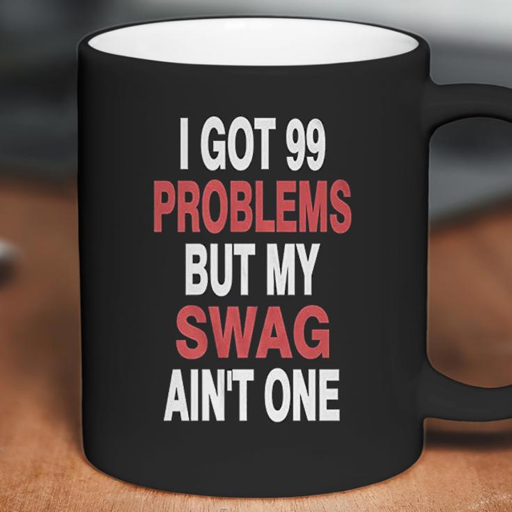 I Got 99 Problems But My Swag Aint One Coffee Mug