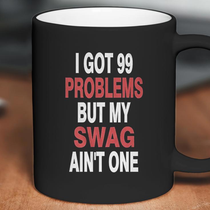 I Got 99 Problems But My Swag Coffee Mug