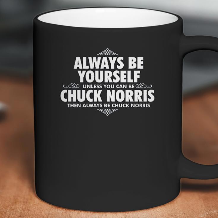 Alway Be Yourself Unless You Can Be Chuck Norris Coffee Mug