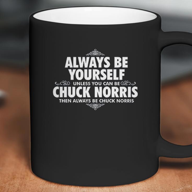 Alway Be Yourself Unless You Can Be Chuck Norris Funny Coffee Mug