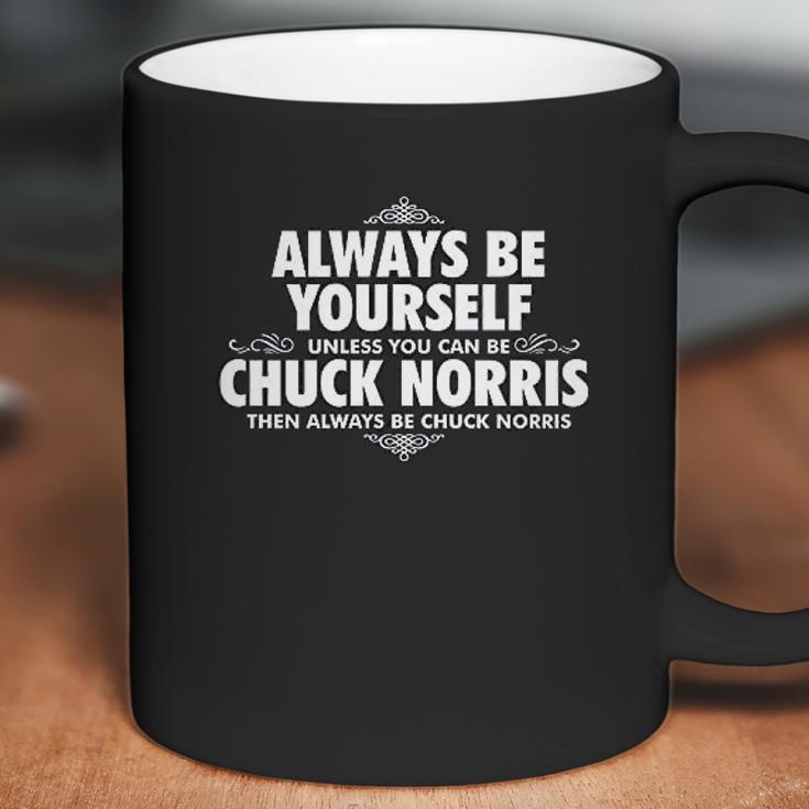 Alway Be Yourself Unless You Can Be Chuck Norris Funny Coffee Mug