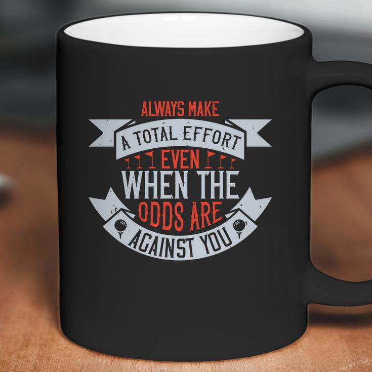 Always Make A Total Effort Even When The Odds Are Against You Coffee Mug