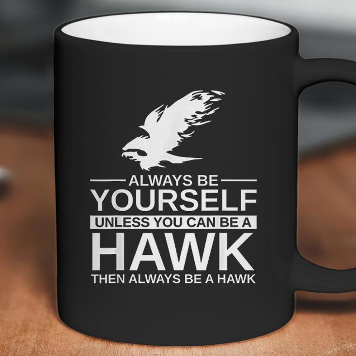 Always Be Yourself Hawk Gift Coffee Mug