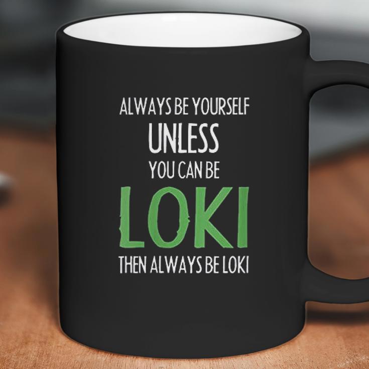 Always Be Yourself Unless You Can Be Loki Coffee Mug