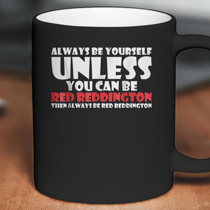 Always Be Yourself Unless You Can Red Reddington Coffee Mug