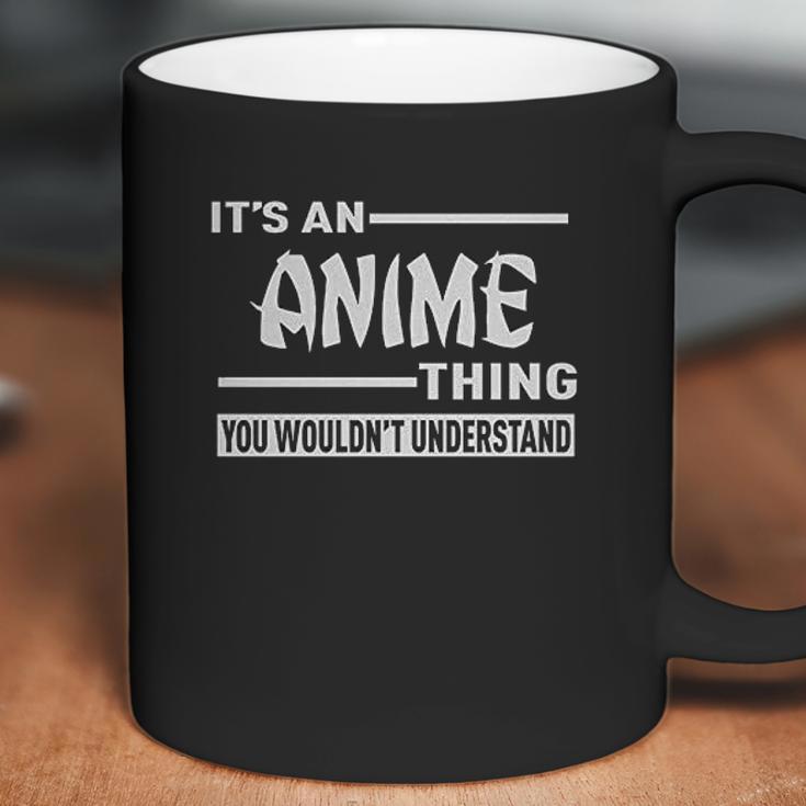 It Is An Anime Thing You Would Not Understand Coffee Mug