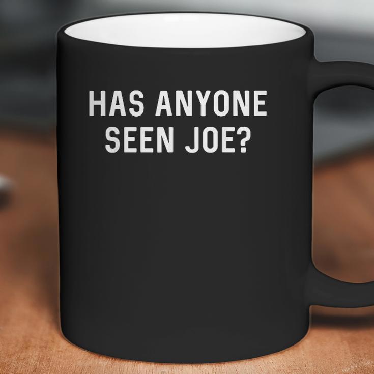 Has Anyone Seen Joe Dont Ask Who Joe Is Coffee Mug