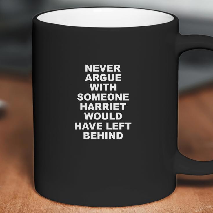 Never Argue With Someone Harriet Would Have Left Behind Coffee Mug