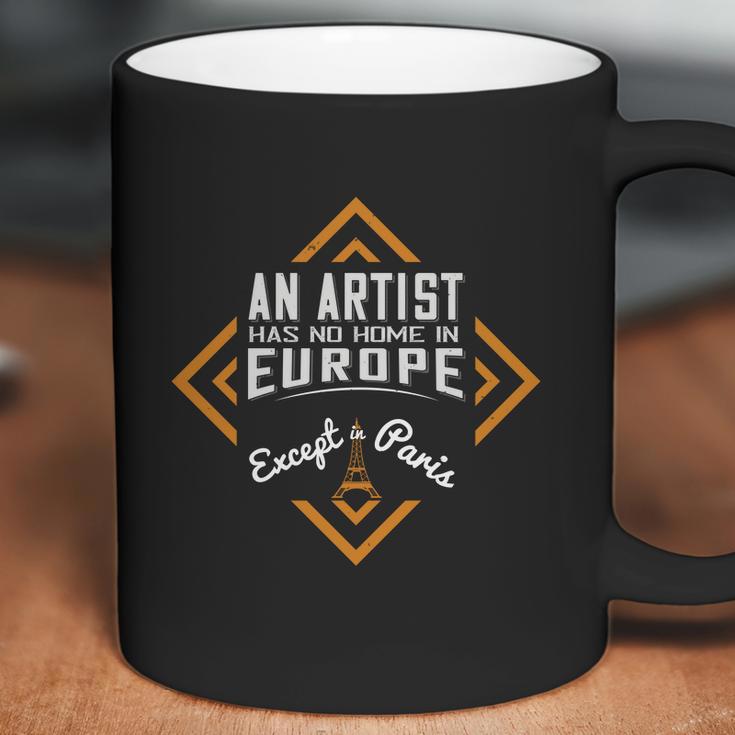 An Artist Has No Home In Europe Except In Paris Coffee Mug