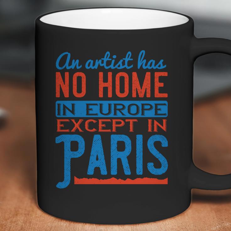 An Artist Has No Home In Europe Except In Paris Coffee Mug