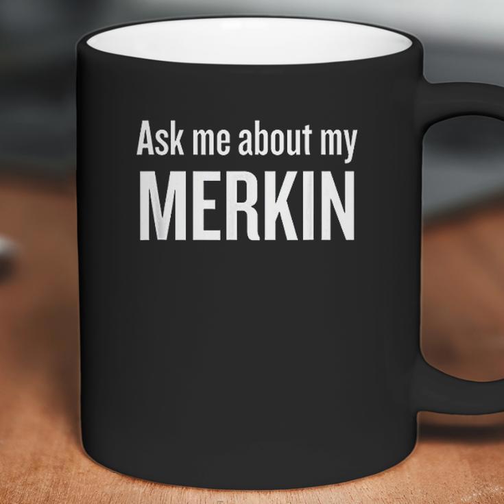 Ask Me About My Merkin Coffee Mug