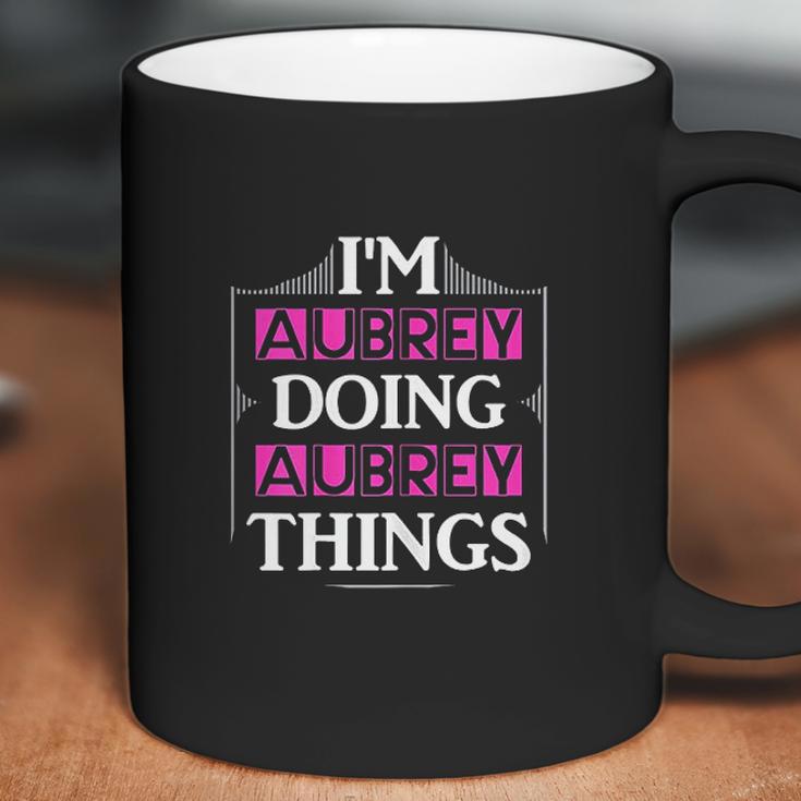 I Am Aubrey Doing Aubrey Things Funny Coffee Mug