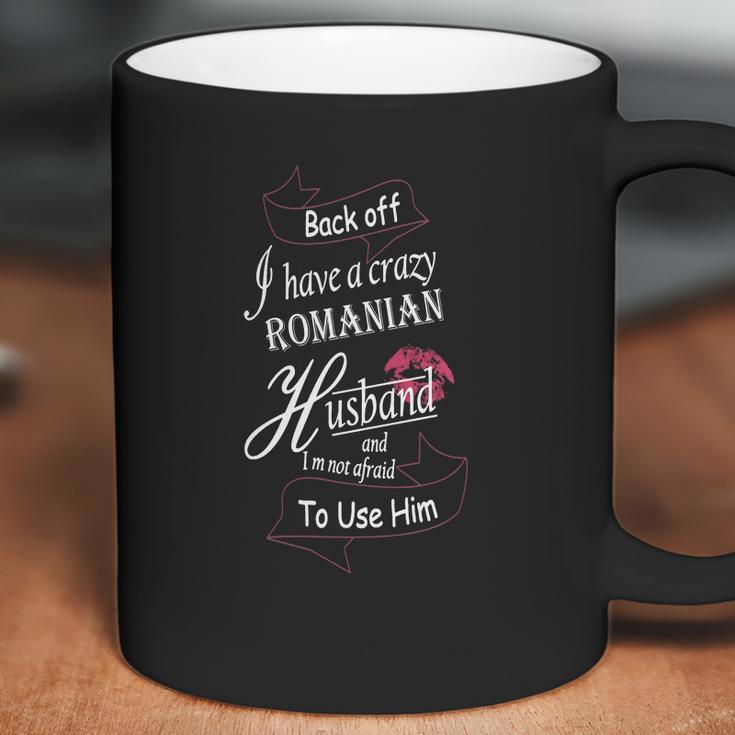 Backoff I Have A Crazy Romanian Husband Coffee Mug