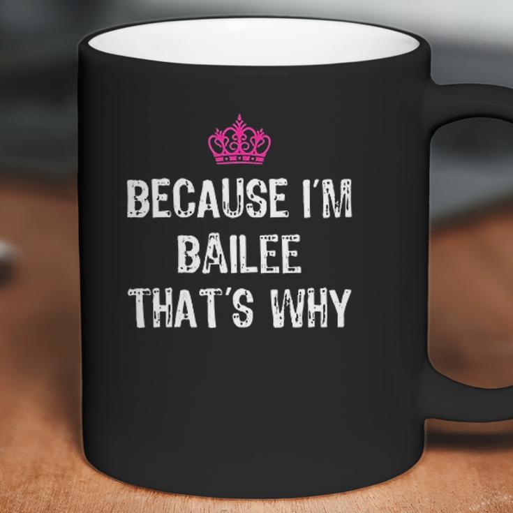 Because I Am Bailee That Is Why Coffee Mug