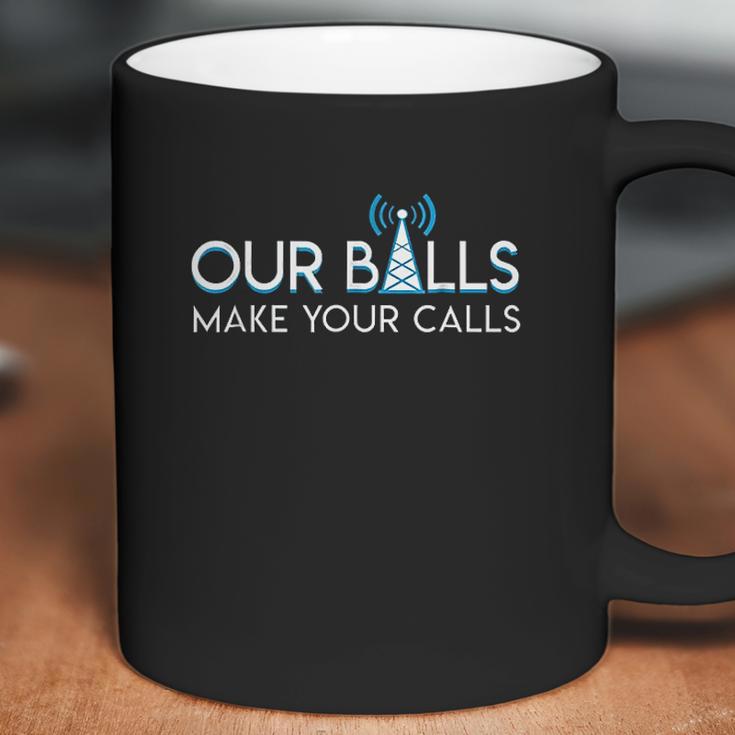 Our Balls Make Your Calls Cell Tower Climber Coffee Mug