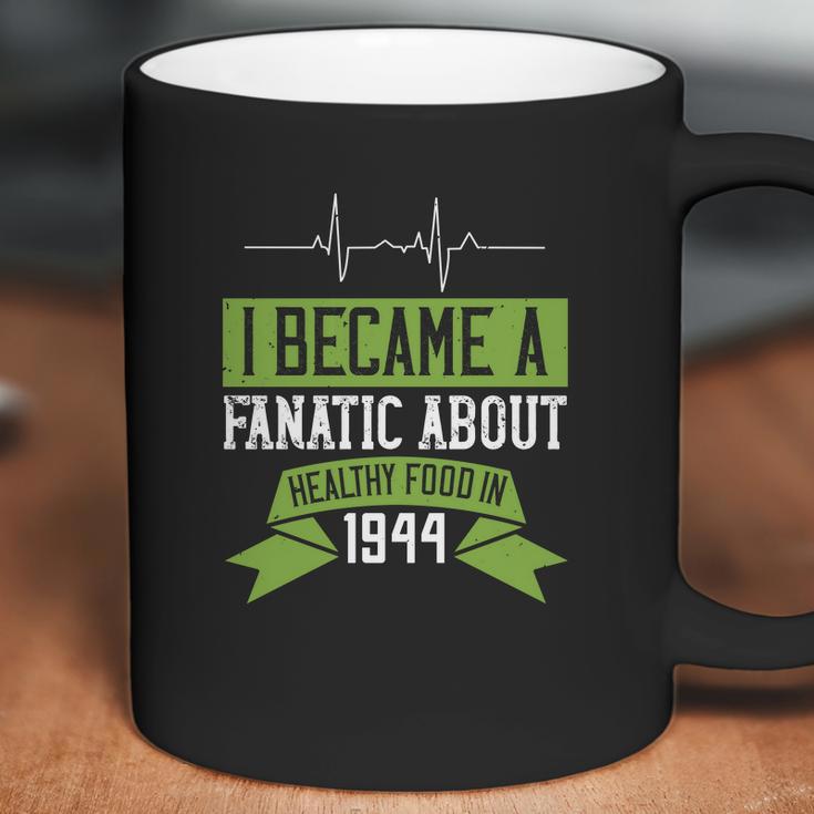 I Became A Fanatic About Healthy Food In 1944 Coffee Mug