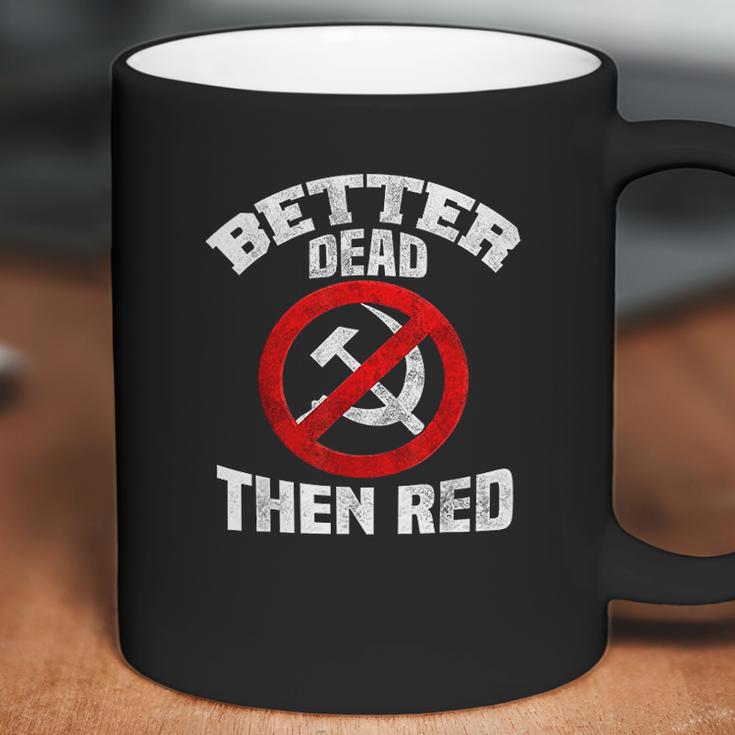 Better Dead Than Red Anti Socialism Anti Communism Socialism Gifts Coffee Mug