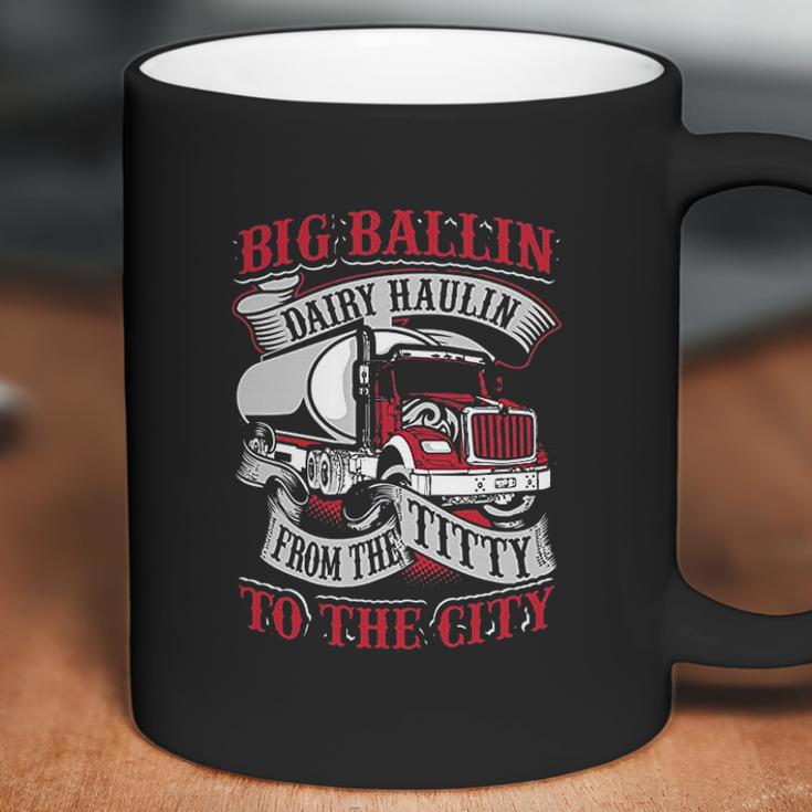 Big Ballin Dairy Hallin Titty To City Cow Milk Truck Driver Coffee Mug