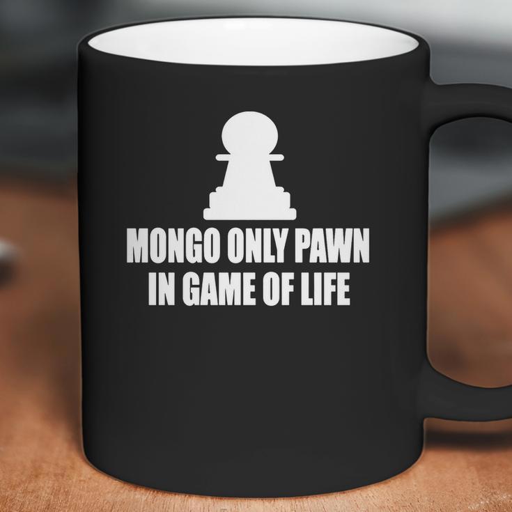 Blazing Saddles Mongo Only Pawn In Game Of LifeShirts Coffee Mug