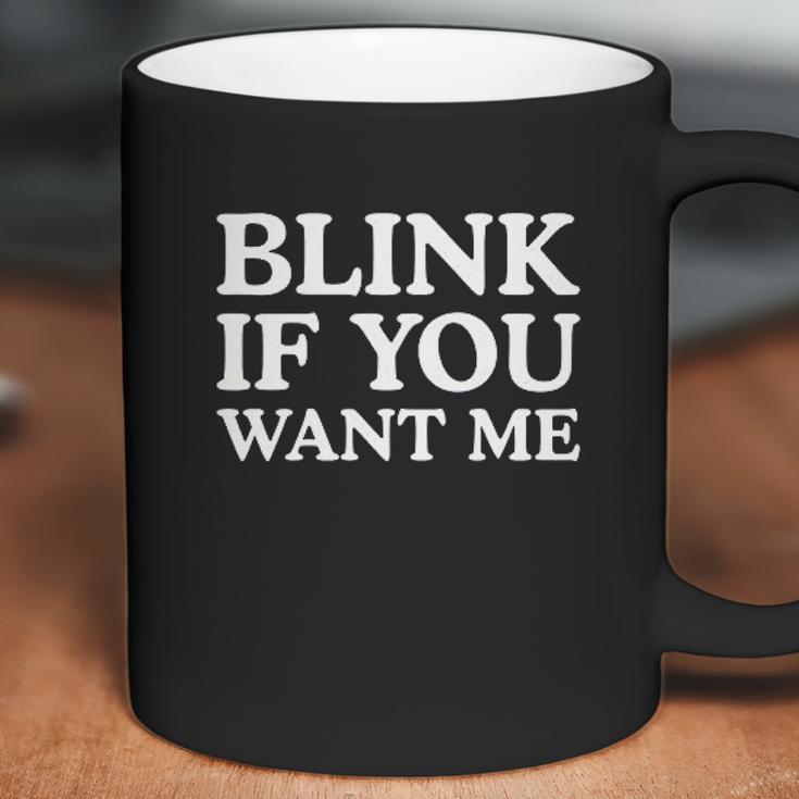 Blink If You Want Me Coffee Mug