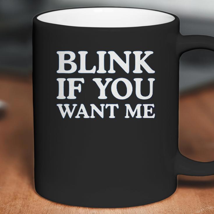 Blink If You Want Me Funny Pick Up Coffee Mug