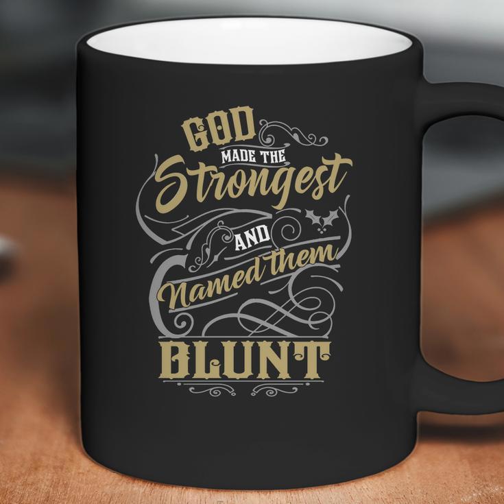 Blunt Shirt God Made The Strongest And Named Them Blunt - BluntShirt Blunt Hoodie Blunt Family Blunt Tee Blunt Name Blunt Lover Coffee Mug